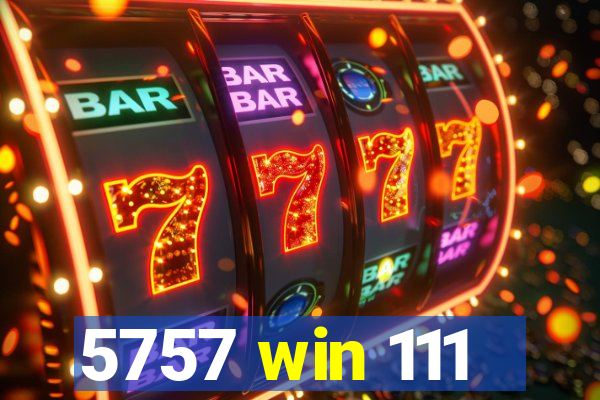5757 win 111